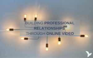 Building Professional Relationships through online video